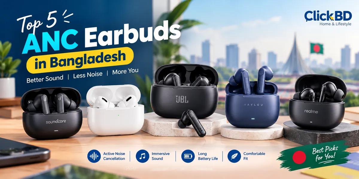 10 Best ANC Earbuds in Bangladesh 2026: Price, Specifications & Buying Guide